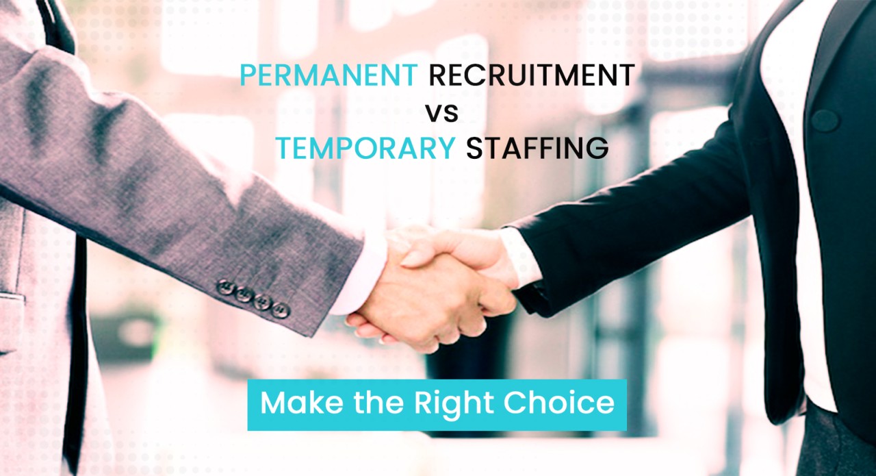 Permanent Recruitment vs Temporary Staffing: Make the Right Choice